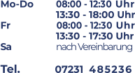 Mo-Do	 08:00 - 12:30 Uhr    		 13:30 - 18:00 Uhr Fr	           08:00 - 12:30 Uhr  13:30 - 17:30 Uhr Sa        	 nach Vereinbarung Tel.          07231  485236